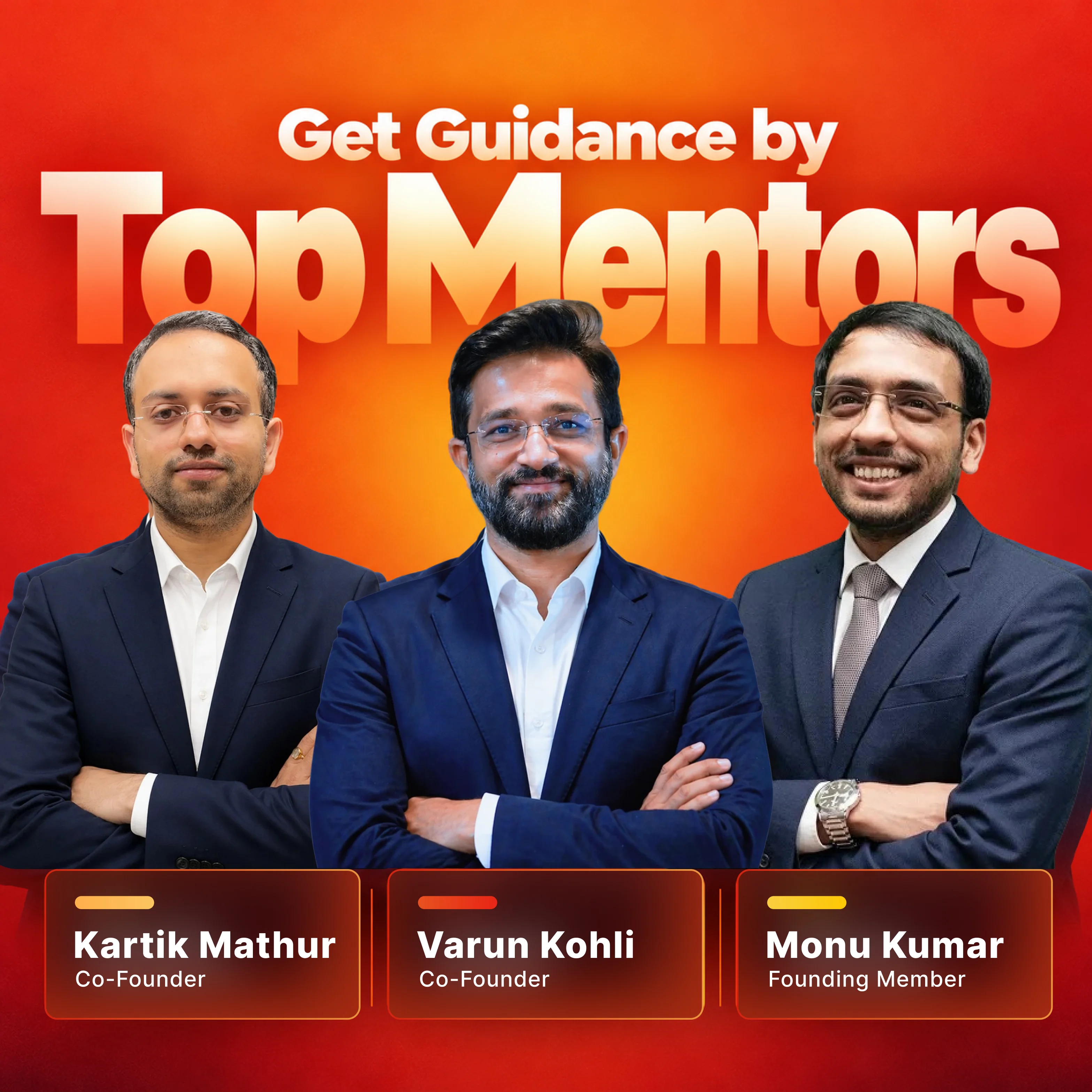 Guidance by top mentors: Kartik Mathur, Varun Kohli and Monu Kumar